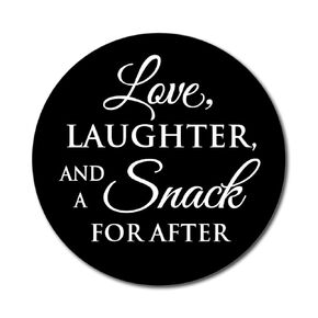 36 2.5 inch Wedding Stickers - Love Laughter and a Snack for After (White)