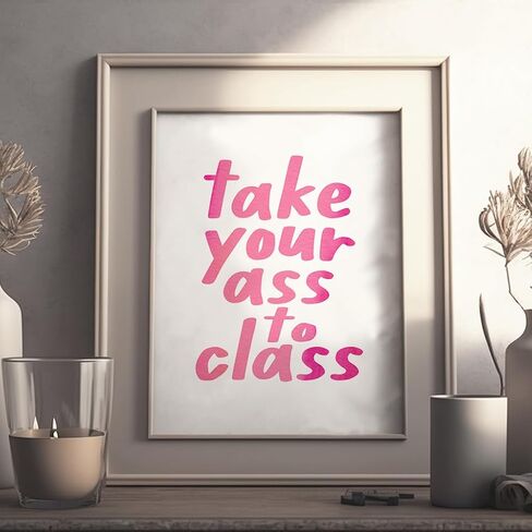 Take Your Ass To Class, College Dorm Sign, Girls Room Decor, Funny Trendy Wall Art, Funny Roommate Sign, College Student Gifts, Funny Roommate Gift, Back To School (8 X 10 INCH Print Unframed) in Saudi Arabia
