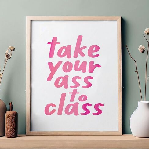 Take Your Ass To Class, College Dorm Sign, Girls Room Decor, Funny Trendy Wall Art, Funny Roommate Sign, College Student Gifts, Funny Roommate Gift, Back To School (8 X 10 INCH Print Unframed) in Saudi Arabia