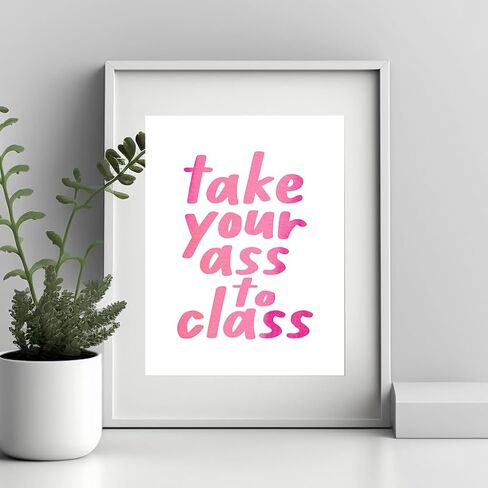 Take Your Ass To Class, College Dorm Sign, Girls Room Decor, Funny Trendy Wall Art, Funny Roommate Sign, College Student Gifts, Funny Roommate Gift, Back To School (8 X 10 INCH Print Unframed) in Saudi Arabia