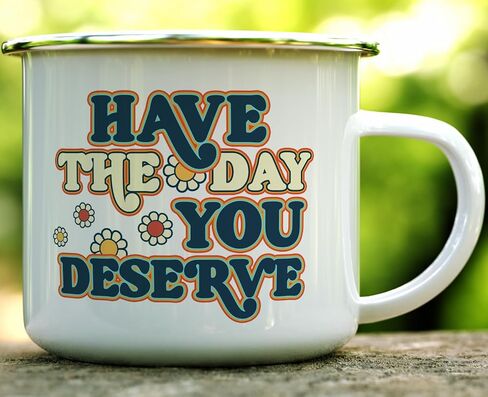 Have The Day You Deserve Retro Sarcastic Sassy Humorous Novelty Enamel Camping Coffee Mug, Gift Cup Friend Coworker Him Her (12oz) in Saudi Arabia