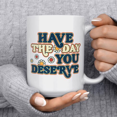 Have The Day You Deserve Retro Sarcastic Sassy Humorous Novelty Coffee Mug, Gift Cup for Friend Coworker Him Her (15oz) in Saudi Arabia