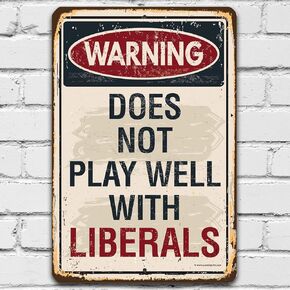 Warning Does Not Play Well With Liberals - Funny Sarcastic Sign, Retro Vintage Home and Man Cave Bar Decor, Gift for Conservative Republicans, 8x12 Indoors/Outdoors Durable Rustic Metal Sign