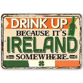 Drink Up Because It's Ireland Somewhere - Kitchen and Dining Vintage Decor, Ireland Flag Accent, Home Bar Alcohol Sign and Gift for Irish Friends, 8x12 Indoors or Outdoors Durable Metal Sign