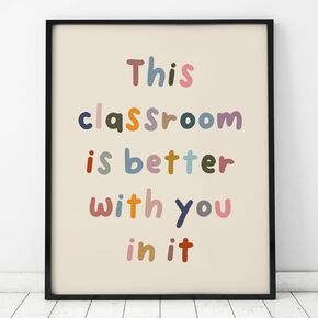 This Classroom is Better with You In It, Positive Motivational Wall Decor, Signs for Teachers, Classroom Wall Decor, Class Room Welcome Sign, Classroom Poster - Unframed (11x14 inches)