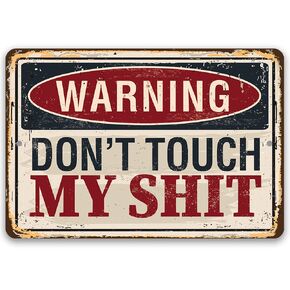 Funny Garage Signs for Men - Warning Don't Touch My Shit - Vintage Metal Sign - Use Indoor/Outdoor - Garage Decor for Men, Repair Shop, Man Cave Decor, Garage Accessories for Men