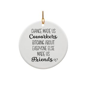 Chance Made Us Coworkers Ornament Coworker Gift for Favorite Colleague Gift B**ching About Other B**ches Made Us Friends Christmas Ornament #O39P
