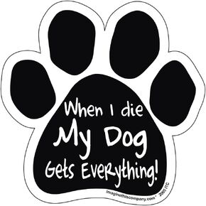 Paw Magnet, When I Die My Dog Gets Everything