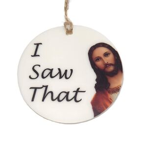 I Saw That Christmas Ornament, Funny Christmas Ornament, Stocking Stuffer Handmade Acrylic Ornament, 3 Inches Diameter