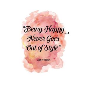Lilly Pulitzer Quotes - "Being Happy Never Goes Out of Style" Inspirational Wall Art Print, Motivational Wall Décor, Wall Pictures for Living Room, Office Artwork Wall Décor, Unframed - 8x10