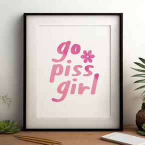 Go Piss Girl Funny Bathroom Wall Art, Apartment Decor, Preppy Wall Art, Aesthetic Bathroom Sign, College Dorm Poster, Trendy Bathroom Decor, Girl’s Room Decor (8 X 10 INCH Print Unframed)