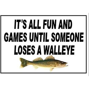 Funny Fishing Magnet."It's All Fun and Games Until Someone Loses a Walleye". Measures 3 1/2 X 5 inches.