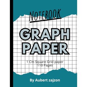 Graph Paper Notebook 1 Cm Square Grid paper: 1 Cm Grid Paper,1 Cm Graphing Paper, 1 Cm Square Graph Paper,Squared Graphing Paper.