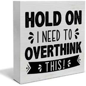 Humorous Office Decorative Wooden Box Sign Hold on I Need to Overthink This Wood Block Plaque Decor Farmhouse Home Office Shelf or Wall Display 5x5 Inches