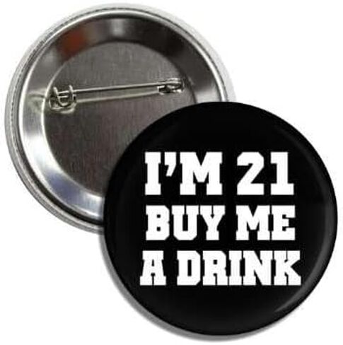 I'M 21 BUY ME A DRINK 21st Birthday Party 2.25" Inch Button Badge Pin Made in USA in Saudi Arabia