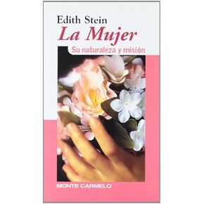 Edith Stein: la mujer: Su naturaleza y misión