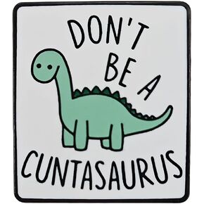 Dinosaur Enamel Lapel Pin, Don't Be A Cuntasaurus, Cartoon Design, Funny Gift for Men and Women