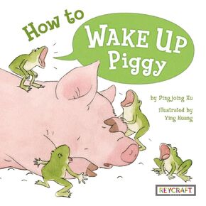 How To Wake Up Piggy | Juvenile Fiction of Animals, Bedtime & Dreams | Reading Age 3-6 | Grade Level 1-2 | Reycraft Books