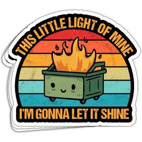(3 Pcs) Funny Dumpster Fire Sticker This Little Light of Mine I'm Gonna Let It Shine Sticker Adult Humor Stickers Dumpster Fire Meme Gag Gifts Decorations Laptop Water Bottle Car Window 3"x4"