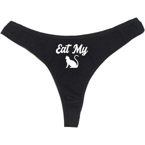 Eat My Pussy Cat Women's High Rise Sexy Thong, Dirty Undies!