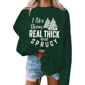 Christmas Sweatshirt Women I Like Them Real Thick And Sprucey Christmas Tree Sweatshirt Xmas Holiday Pullover Top
