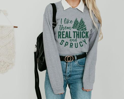 Christmas Sweatshirt Women I Like Them Real Thick And Sprucey Christmas Tree Sweatshirt Xmas Holiday Pullover Top in Kuwait