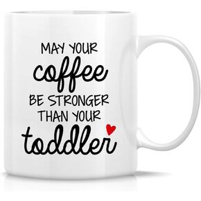 Retreez Funny Mug - May Your Coffee Be Stronger Than Your Toddler 11 Oz Ceramic Coffee Mugs - Funny, Sarcasm, Motivational, daycare, mother's day, birthday gifts for mom, mum, babysitter, nanny