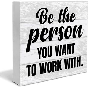 Inspirational Office Quote Wooden Box Sign Home Decor Coworker Wood Sign Desk Decoration Be the Person You Want to Work with Wood Block Plaque Box Sign for Shelf Office 5 x 5 Inches