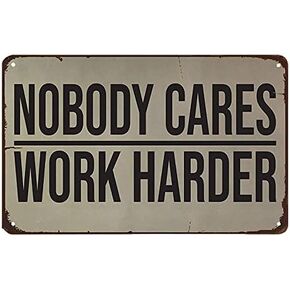 Nobody Cares Work Harder Wall Decal. Gym Decor Ideas, Gym Design Ideas, Ideas for Home Gym, Office Wall Sign. Metal Poster ,Tool-Tin Sign 8x12 Inch