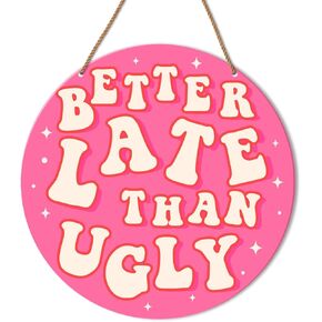 Better Late Than Ugly, Funny Girl Bathroom Sign Decor Pink Girly Bedroom Toilet Powder Room Wall Hanging Signs Decorations
