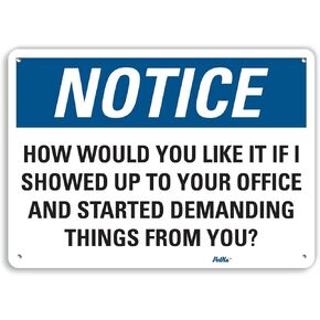 PetKa Signs and Graphics PKFO-0159-NA_14x10 "How Would You Like it if I Showed up to Your Office and Started demanding Things from You?" Aluminum Sign, 14" x 10"