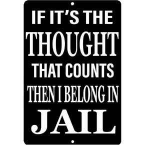 Rogue River Tactical Funny Sarcastic Metal Tin Sign Wall Decor Man Cave Bar If It's The Thought That Counts Then I Belong In Jail Sarcastic Joke Sign