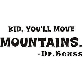 Kid You Will Move Mountains - Dr Seuss Home Mural DIY Quote Saying Inspirational Vinyl Wall Sticker Decals Transfer Removable Words Lettering Uplifting