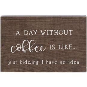 Simply Said, INC Small Talk Coffee Sign - A Day Without Coffee Is Like... Just Kidding, I Have No Idea - 3.5 x 5.25 inch Wood Sign - Funny Coffee Signs - Made in USA - STR1224
