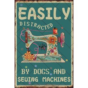 Vintage Aluminum Metal Poster Easily Distracted By Dogs And Sewing Machines Wall Art Decor Metal Tin Sign Home Decor Kitchen Sewing Room Bathroom Clothing Store Woman Cave Metal Plaque 12x8 Inches