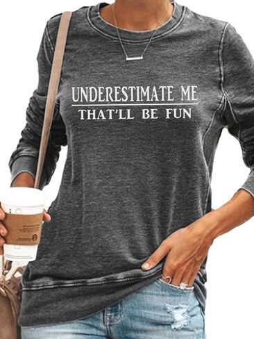 Underestimate Me That'll Be Fun Shirts Women's Long Sleeve Funny Motivational Sarcastic Quote Gift Tops in Saudi Arabia