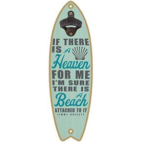 SJT ENTERPRISES, INC. If There is a Heaven for me, I'm Sure There is a Beach Attached to it - Jimmy Buffett Bottle Opener 5" x 16" Surfboard Plaque (SJT07211)