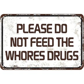 UNBARD Gag Gift Please Do Not Feed The Whores Drugs Prank Bar Pub College Dorm Decor Funny Tin Metal Signs 12x 8 inch