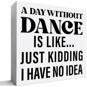Dancer Gifts for Girls Women, Dancing Gift Dance Lover Dancer Dance Instructors Dance Teacher Christmas Birthday Teacher's Day Gift, a Day Without a Dance Is Like, Wooden Box Sign Desk Decor