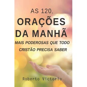 As 120, Orações da Manhã mais poderosas que todo cristão precisa saber (Portuguese Edition)