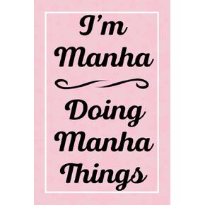 I'm Manha Doing Manha Things: Perfect for Sketching Drawing Noting and Writing, 120 Pages, 6x9