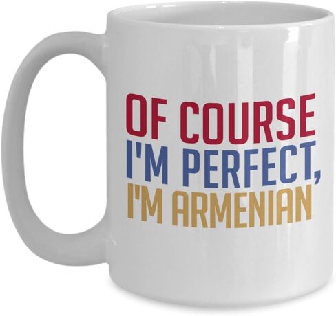 Armenian Coffee Mug - Of course I'm perfect, I'm Armenian - Funny Tea Hot Cocoa Cup - Novelty Birthday Gift Idea in Saudi Arabia