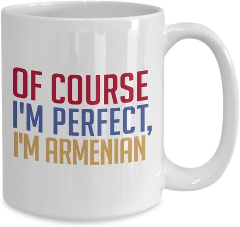 Armenian Coffee Mug - Of course I'm perfect, I'm Armenian - Funny Tea Hot Cocoa Cup - Novelty Birthday Gift Idea in Saudi Arabia