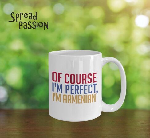 Armenian Coffee Mug - Of course I'm perfect, I'm Armenian - Funny Tea Hot Cocoa Cup - Novelty Birthday Gift Idea in Saudi Arabia