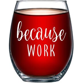 Because Work Funny Stemless Wine Glass 15oz - Unique Office Gift Idea for Coworker, Best Friend or Boss Lady - Perfect Birthday Gifts for Men or Women – Gag Gifts for Employee, Staff, Secretary