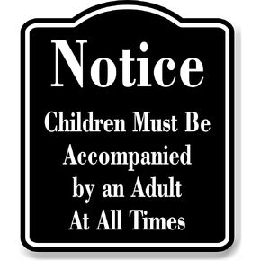 Notice Children Must Be Accompanied by an Adult BLACK Aluminum Composite Sign, 8.5"x10"