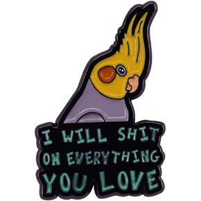 I Will Sh*t On Everything You Love Parrot Parakeet Cockatiel Poop Humor Funny Cute Bird Lover 1.25" Enamel Pin Badge