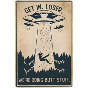 Cusde Ufo Metal Poster Get In Loser We're Doing Butt Stuff Funny Metal Tin Sign Wall Plaque Decor Alien Topic Lovers Gift For Cinema Living Room Bedroom Wall Deco 8x12 Inch