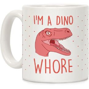 LookHUMAN I'm A Dino Whore White 11 Ounce Ceramic Coffee Mug