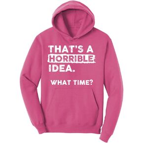 Thats a Horrible Idea What Time Hoodie Funny Sarcastic Drinking Humor Men's Sweatshirt